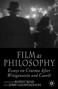 Film As Philosophy: Essays In Cinema After Wittgenstein And Cavell