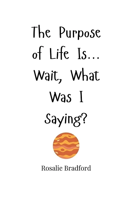 The Purpose of Life Is... Wait, What Was I Saying?