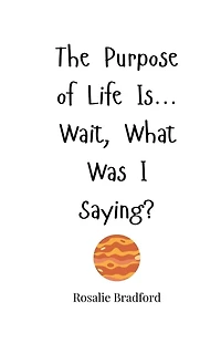 The Purpose of Life Is... Wait, What Was I Saying?