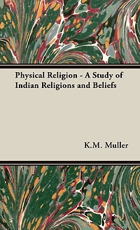 Physical Religion - A Study of Indian Religions and Beliefs