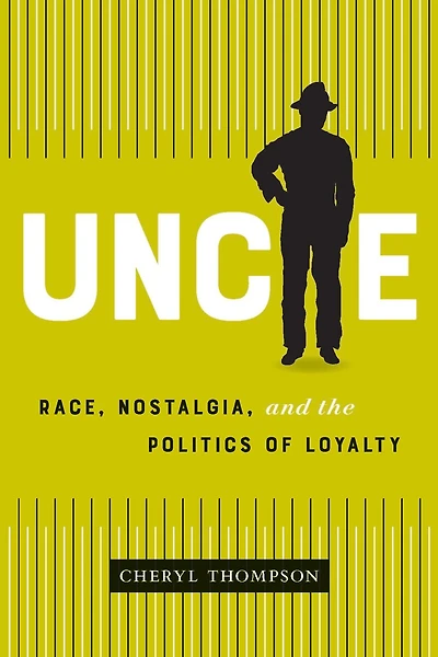 Uncle: Race, Nostalgia, And The Politics Of Loyalty