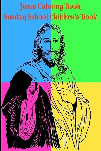 Jesus Coloring Book for Kids Sunday School Children's Book: Beginner's Journey Adventure in Bible Coloring: Adults or Children who love to Color, Paint or just Play with Crayons, Perfectly Sized: 6"X 9" Pages 120. Therapeutic for any Adult Christian
