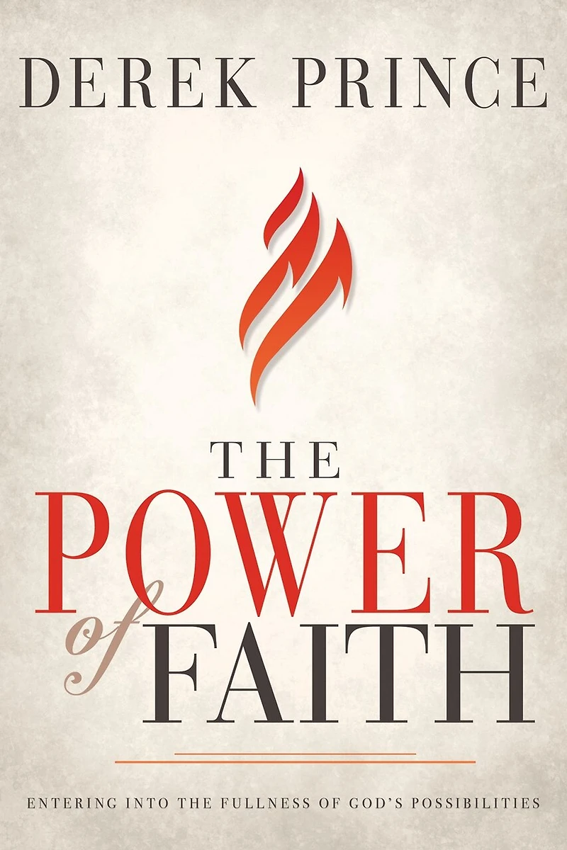 the Power of Faith: Entering into Fullness God’s Possibilities