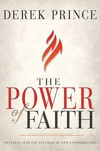 the Power of Faith: Entering into Fullness God’s Possibilities
