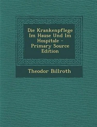Die Krankenpflege im Hause und Hospitale: Ein Handbuch für Familien Krankenpflegerinnen (Classic Reprint)