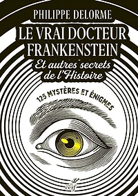 Le vrai docteur Frankenstein: et autres secrets de l'histoire