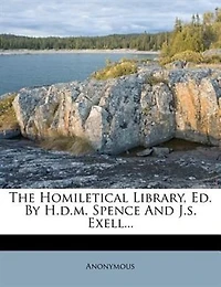 The Homiletical Library, Ed. by H.D.M. Spence and J.S. Exell