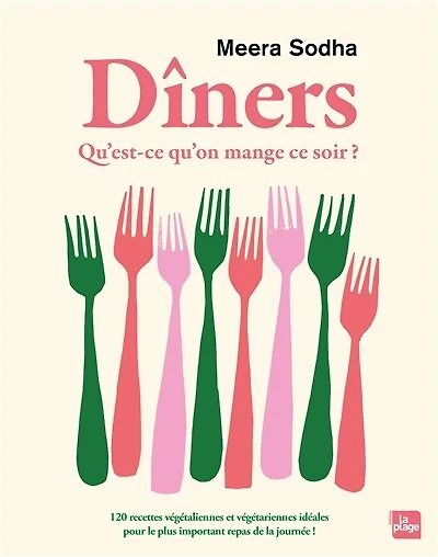 Dîners qu'est-ce qu'on mange ce soir ? 120 recettes végétaliennes et végétariennes idéales pour le plus important repas de la journée !: