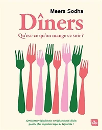 Dîners qu'est-ce qu'on mange ce soir ? 120 recettes végétaliennes et végétariennes idéales pour le plus important repas de la journée !: