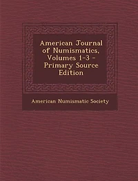 American Journal of Numismatics, Volumes 1-3