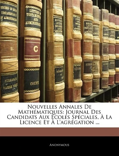 Nouvelles Annales De Mathématiques: Journal Des Candidats Aux Écoles Spéciales
