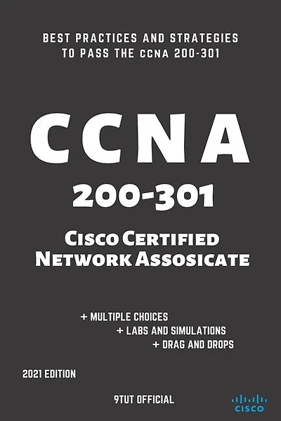 CCNA: 200-301: Cisco Certified Network Associate: Best Practices and Strategies to Pass the CCNA 200-301