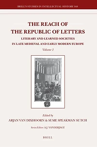 The Reach of the Republic of Letters: Literary and Learned Societies in Late Medieval and Early Modern Europe (2 Vols.)