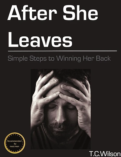 After She Leaves: Simple Steps to Winning Her Back