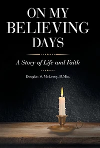 On My Believing Days: A Story of Life and Faith