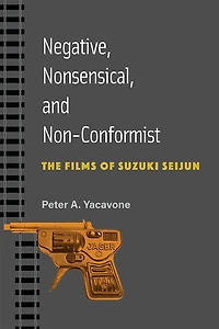 Negative, Nonsensical, and Non-Conformist: The Films of Suzuki Seijun