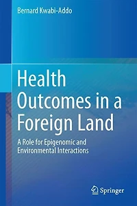 Health Outcomes A Foreign Land: Role For Epigenomic And Environmental Interaction