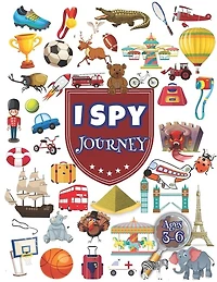 I Spy: Search and Find 84 Objects in the Journey: In Paris, In London, In the Pyramids... Ages 3-6.