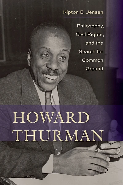 Howard Thurman: Philosophy, Civil Rights, And The Search For Common Ground