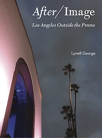 After/Image: Los Angeles Outside the Frame
