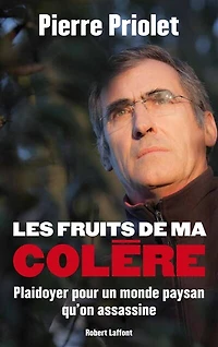 Les fruits de ma colère: Plaidoyer pour un monde paysan qu'on assassine