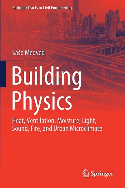 Building Physics: Heat, Ventilation, Moisture, Light, Sound, Fire, and Urban Microclimate