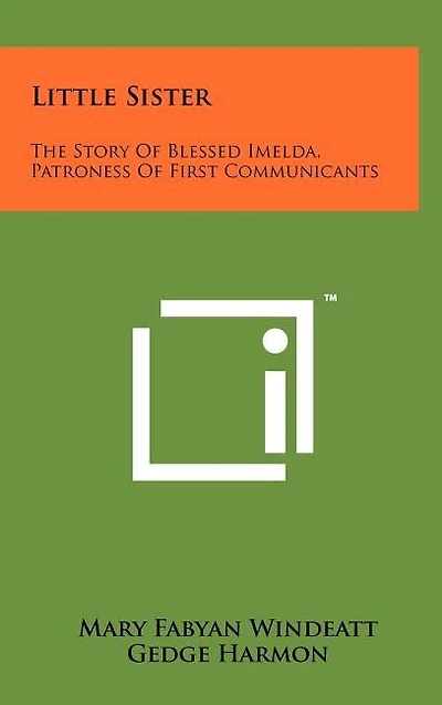 Little Sister: The Story Of Blessed Imelda, Patroness Of First Communicants