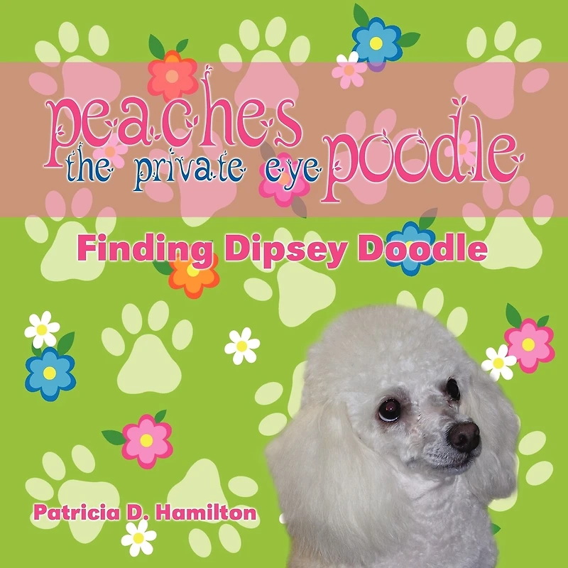 Peaches the Private Eye Poodle: Finding Dipsey Doodle