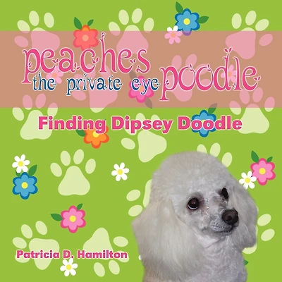 Peaches the Private Eye Poodle: Finding Dipsey Doodle