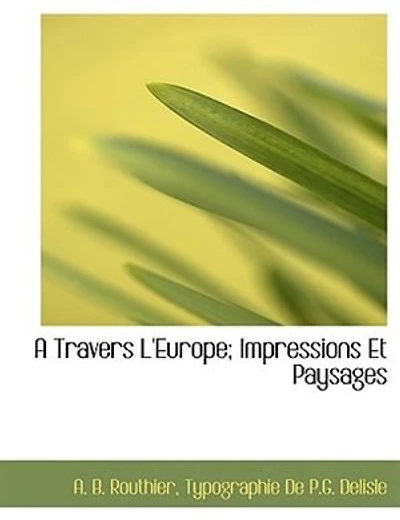 A Travers L'europe; Impressions Et Paysages