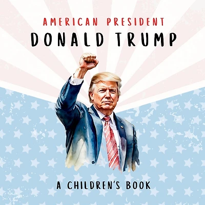American President Donald Trump-A Children's Book [International Edition]: Believing in Possibility