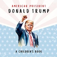 American President Donald Trump-A Children's Book [International Edition]: Believing in Possibility