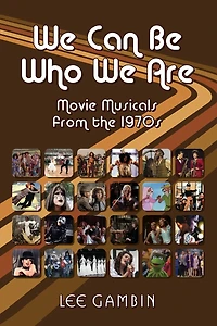 We Can Be Who Are: Movie Musicals from the '70s