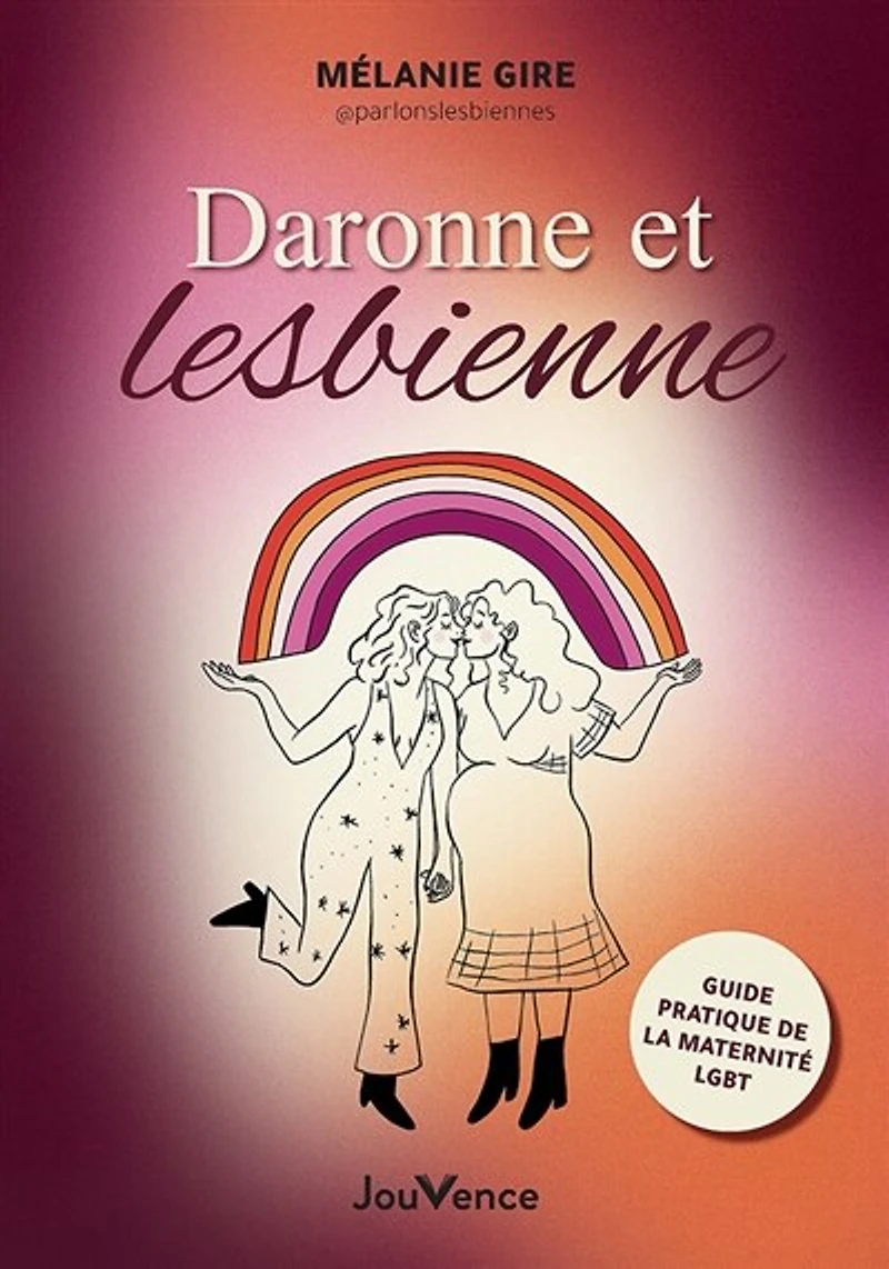 Daronne et lesbienne: guide pratique de la maternité LGBT+