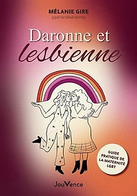 Daronne et lesbienne: guide pratique de la maternité LGBT+