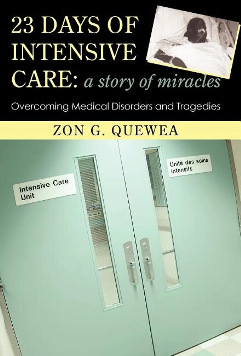 23 Days of Intensive Care: A Story Miracles: Overcoming Medical Disorders and Tragedies