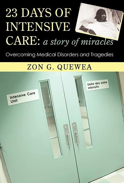 23 Days of Intensive Care: A Story Miracles: Overcoming Medical Disorders and Tragedies