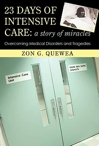 23 Days of Intensive Care: A Story Miracles: Overcoming Medical Disorders and Tragedies