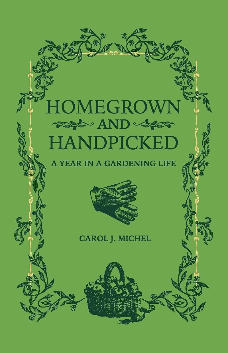 Homegrown and Handpicked: a Year Gardening Life