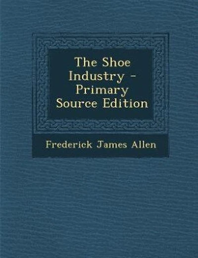 The Shoe Industry - Primary Source Edition