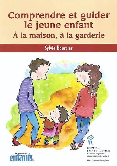 Comprendre et guider le jeune enfant: à la maison, à la garderie
