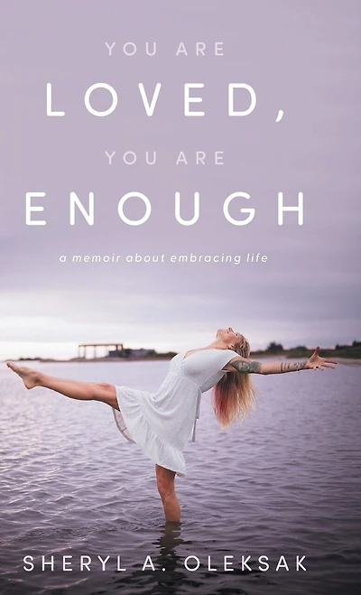 You Are Loved, Enough: A Memoir about embracing life
