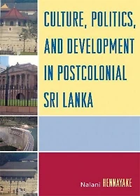 Culture, Politics, and Development in Postcolonial Sri Lanka