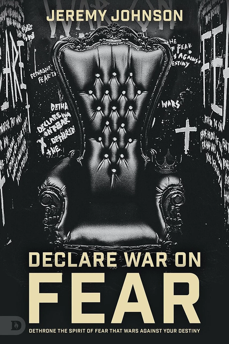 Fearless: Dethrone the Spirit of Fear That Wars Against Your Destiny