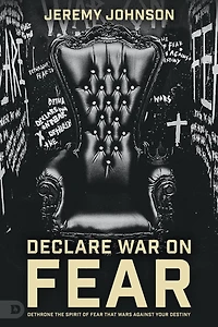 Fearless: Dethrone the Spirit of Fear That Wars Against Your Destiny