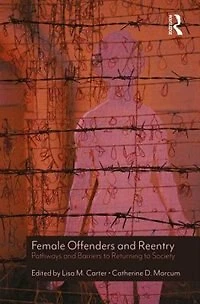 Female Offenders And Reentry: Pathways Barriers To Returning Society