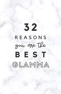 32 Reasons You Are The Best Glamma: Fill In Prompted Marble Memory Book