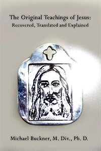 The Original Teachings Of Jesus: Recovered, Translated And Explained