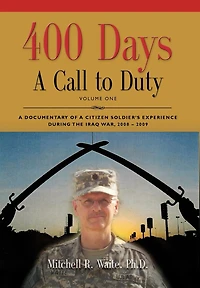 400 DAYS - a Call to Duty: Documentary of Citizen-Soldier's Experience During the Iraq War 2008/2009 Volume I