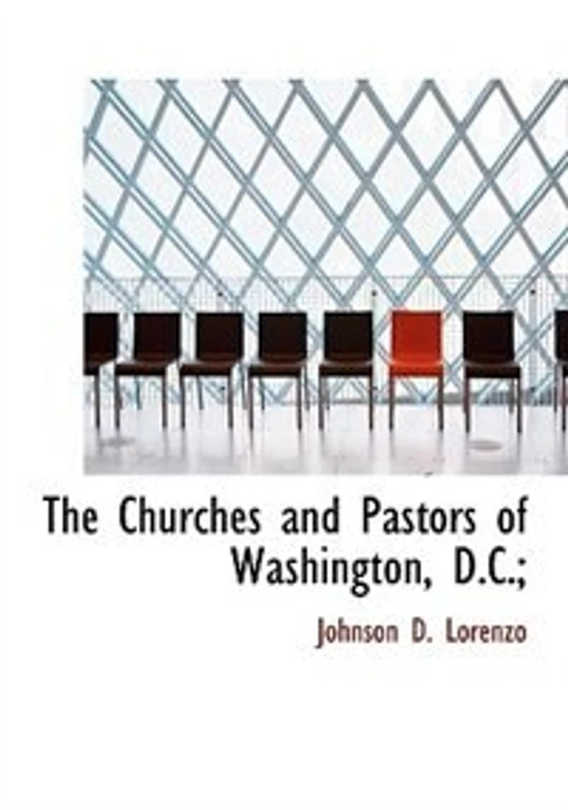 The Churches and Pastors of Washington, D.C.;